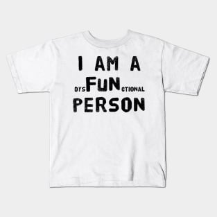 I am a dysFUNctional Person - Put the FUN in dysfunctional with this Design! Kids T-Shirt